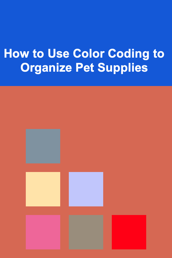 How to Use Color Coding to Organize Pet Supplies