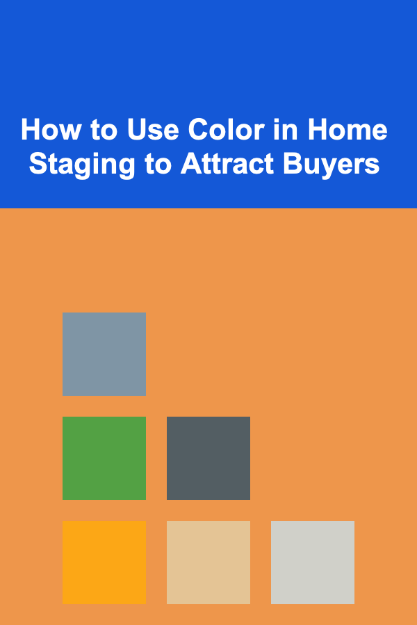 How to Use Color in Home Staging to Attract Buyers