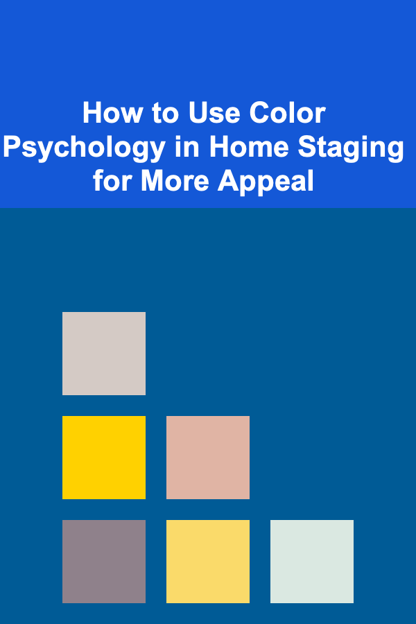 How to Use Color Psychology in Home Staging for More Appeal