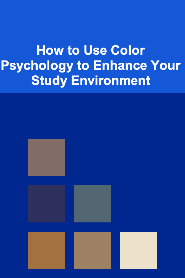How to Use Color Psychology to Enhance Your Study Environment