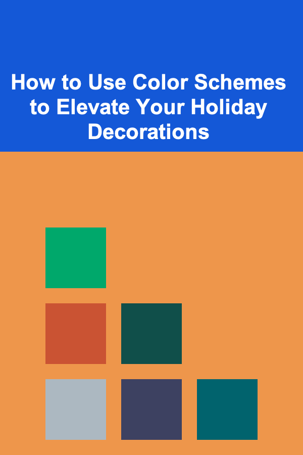 How to Use Color Schemes to Elevate Your Holiday Decorations