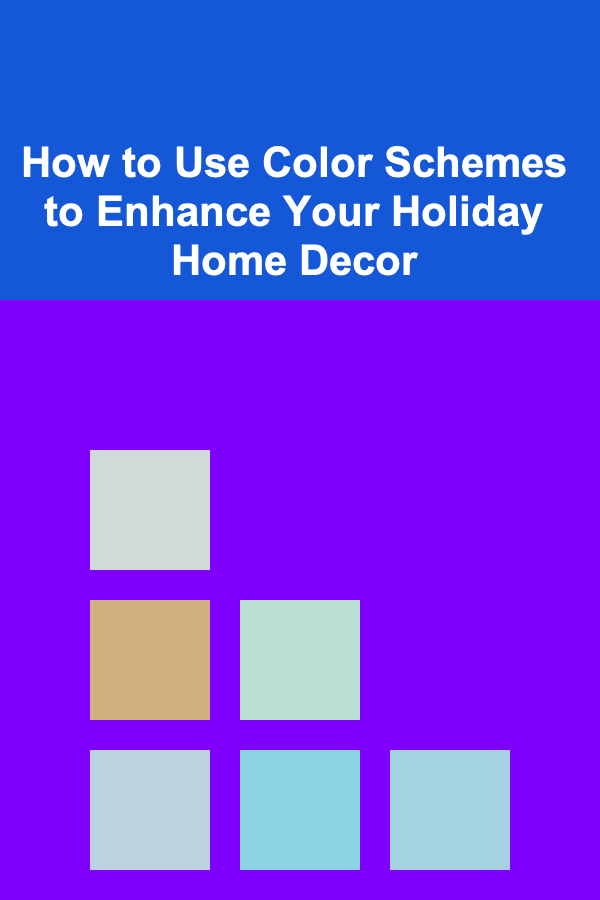 How to Use Color Schemes to Enhance Your Holiday Home Decor