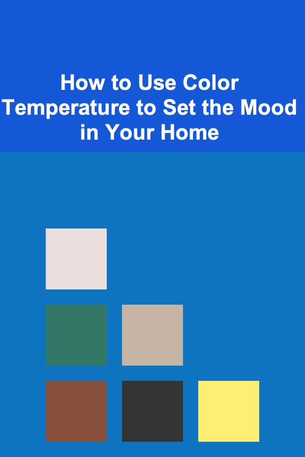 How to Use Color Temperature to Set the Mood in Your Home
