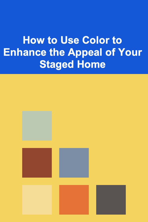 How to Use Color to Enhance the Appeal of Your Staged Home