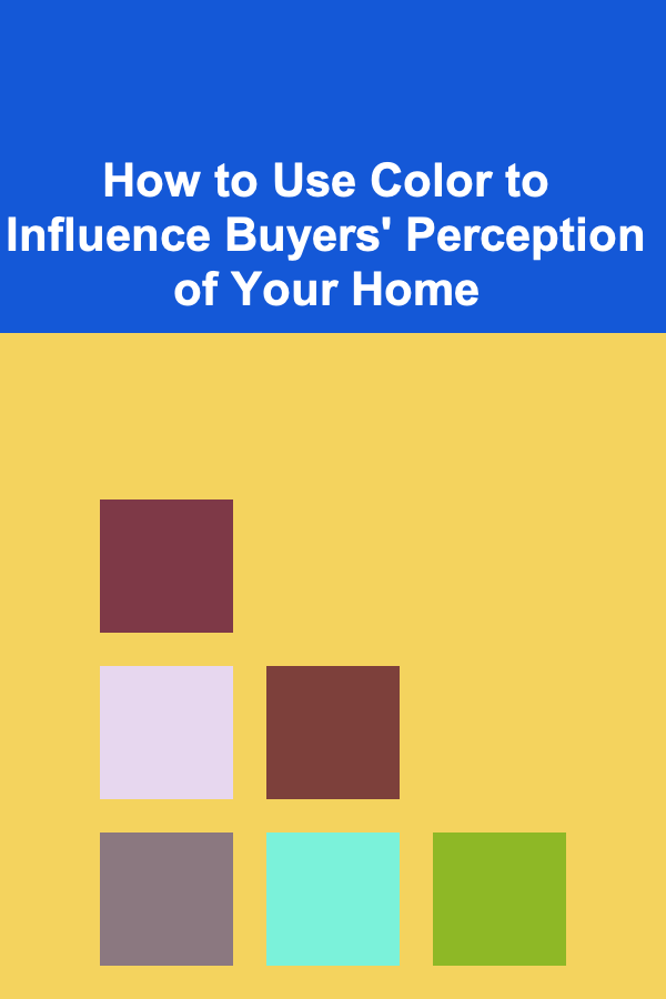 How to Use Color to Influence Buyers' Perception of Your Home