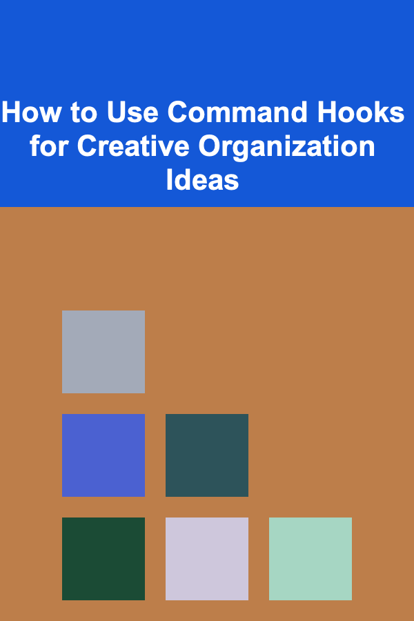 How to Use Command Hooks for Creative Organization Ideas