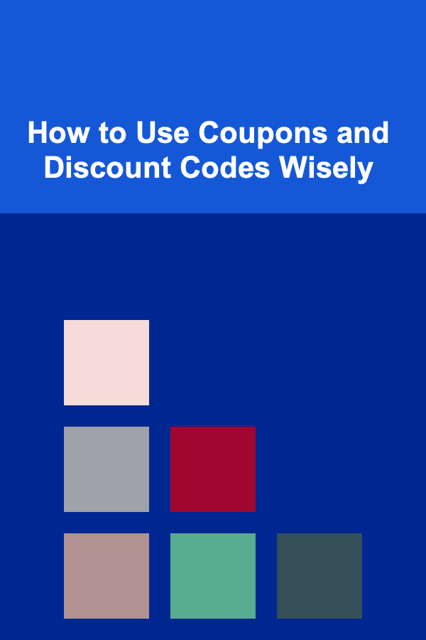 How to Use Coupons and Discount Codes Wisely