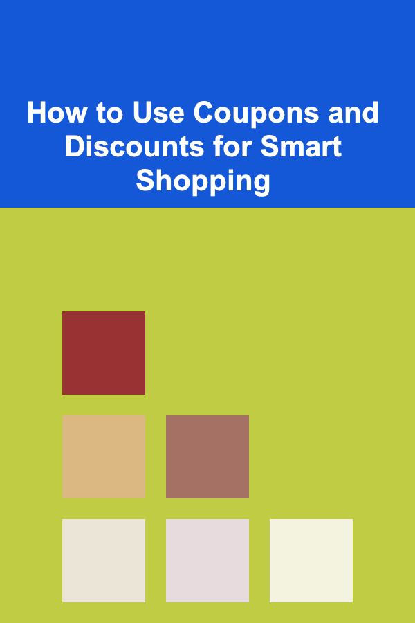 How to Use Coupons and Discounts for Smart Shopping
