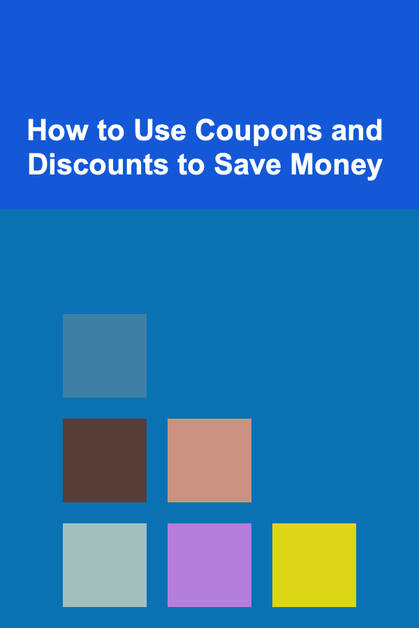 How to Use Coupons and Discounts to Save Money