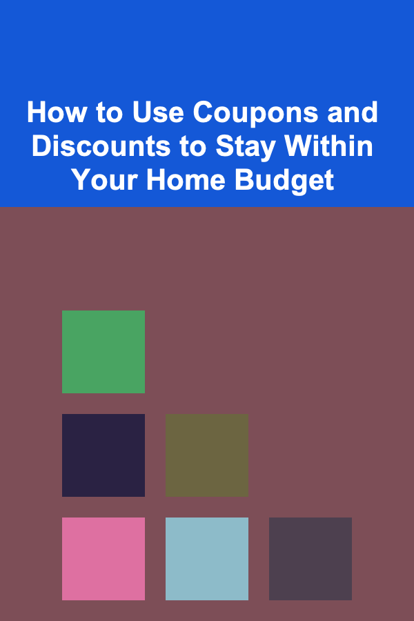 How to Use Coupons and Discounts to Stay Within Your Home Budget