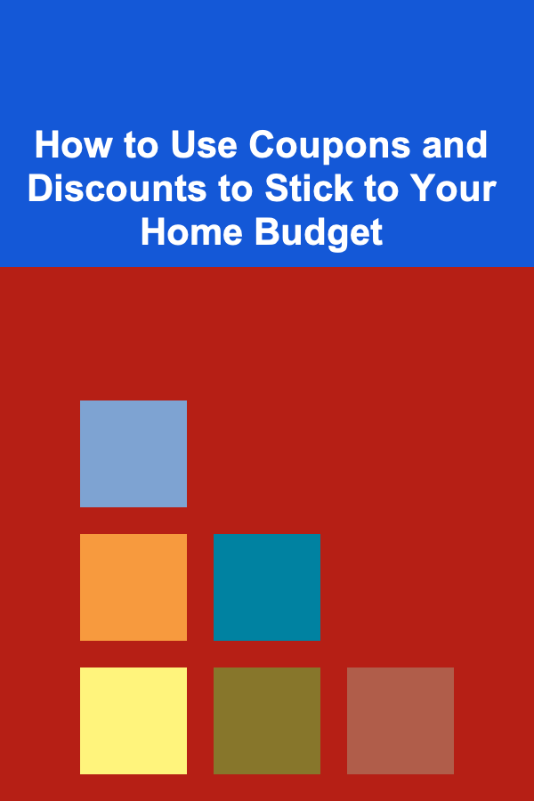 How to Use Coupons and Discounts to Stick to Your Home Budget