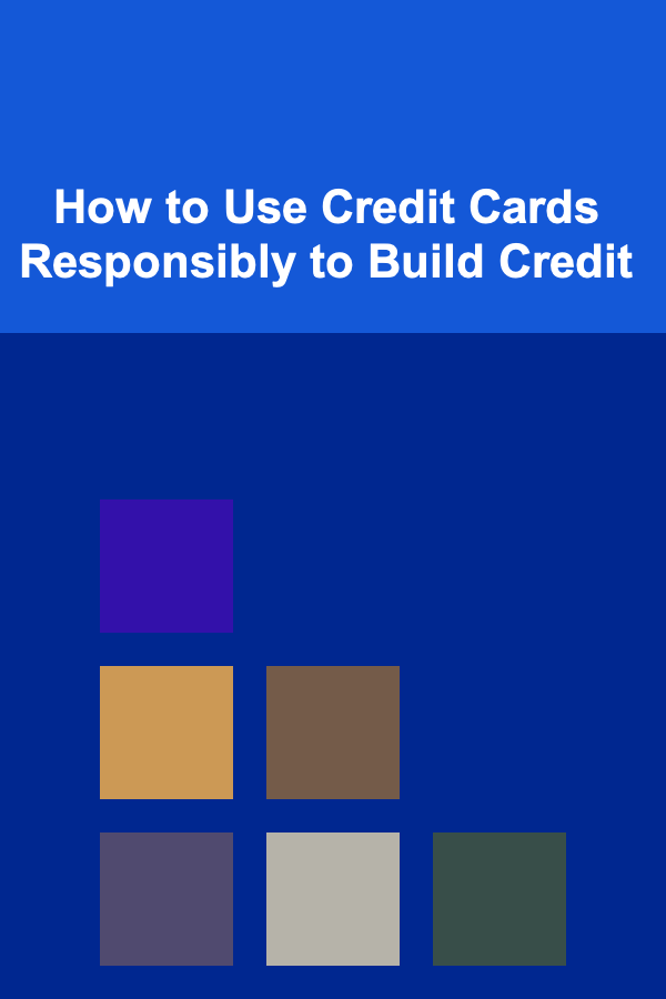 How to Use Credit Cards Responsibly to Build Credit