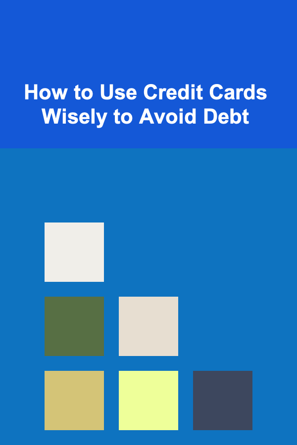 How to Use Credit Cards Wisely to Avoid Debt