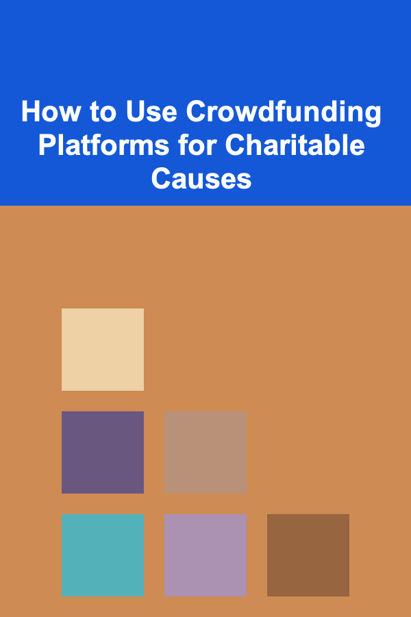 How to Use Crowdfunding Platforms for Charitable Causes