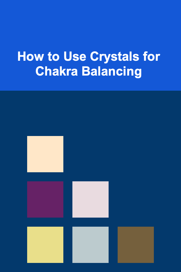 How to Use Crystals for Chakra Balancing