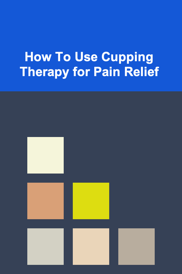 How To Use Cupping Therapy for Pain Relief