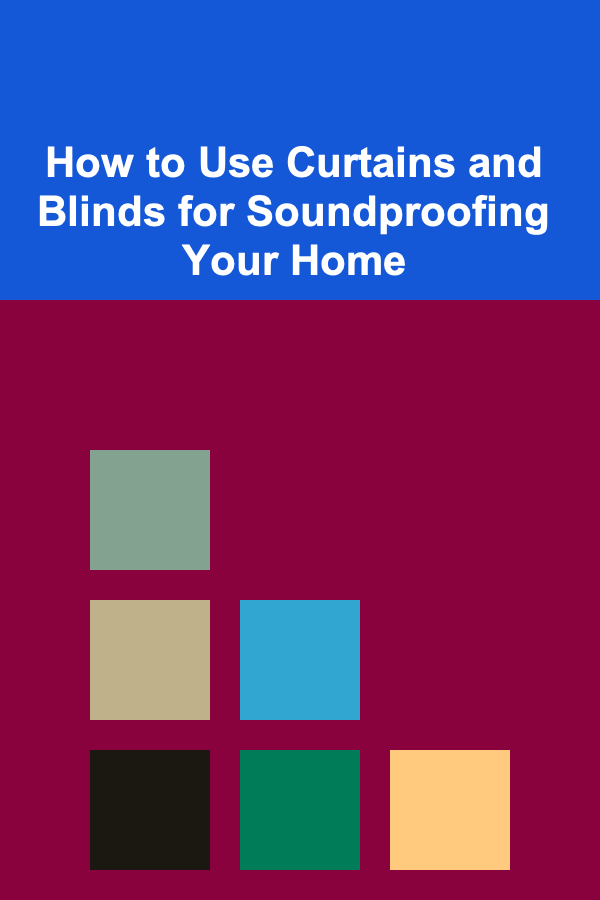 How to Use Curtains and Blinds for Soundproofing Your Home