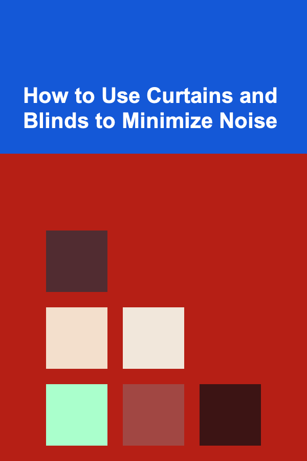 How to Use Curtains and Blinds to Minimize Noise