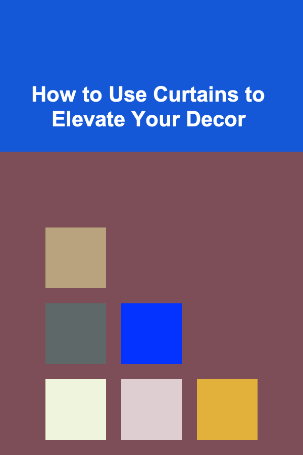 How to Use Curtains to Elevate Your Decor