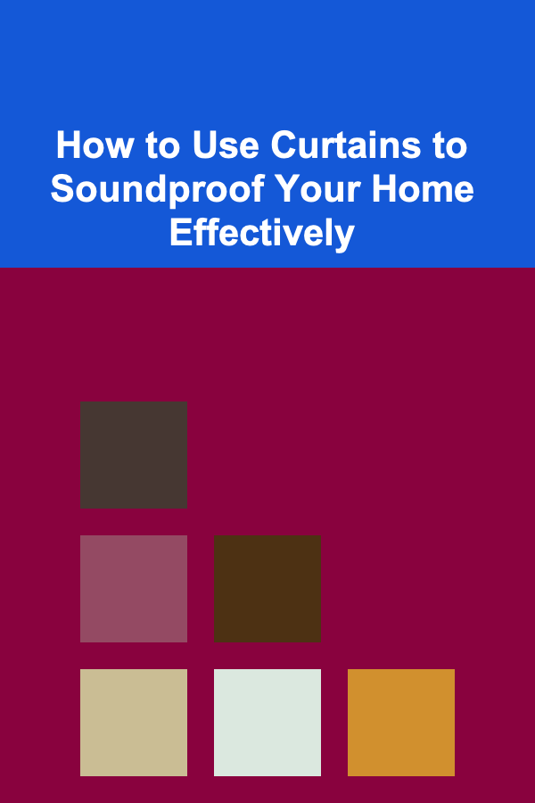 How to Use Curtains to Soundproof Your Home Effectively