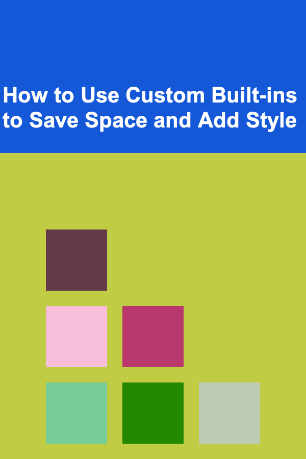 How to Use Custom Built-ins to Save Space and Add Style