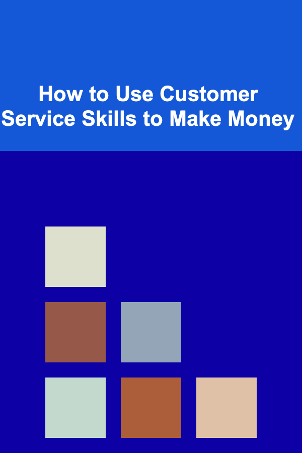 How to Use Customer Service Skills to Make Money