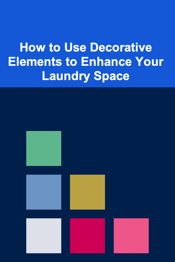 How to Use Decorative Elements to Enhance Your Laundry Space