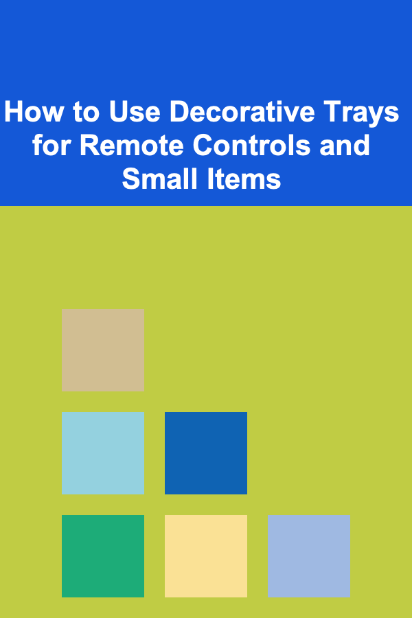 How to Use Decorative Trays for Remote Controls and Small Items