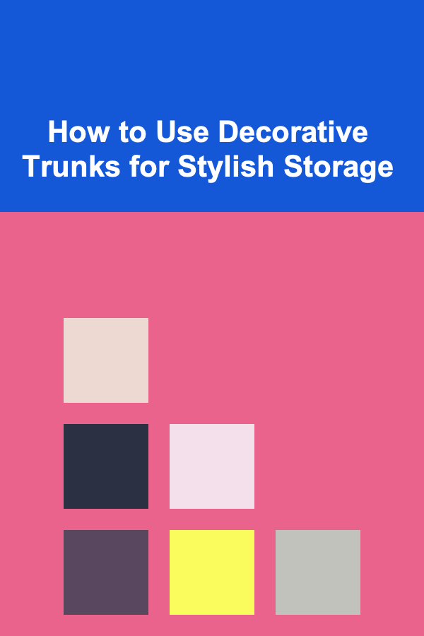 How to Use Decorative Trunks for Stylish Storage