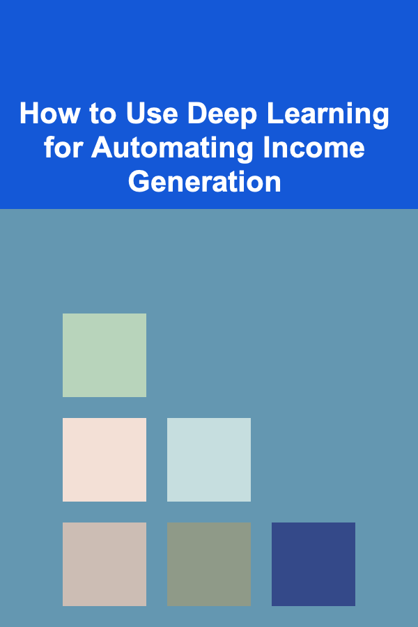 How to Use Deep Learning for Automating Income Generation