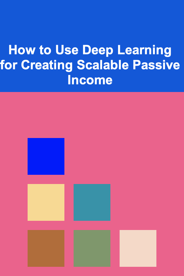 How to Use Deep Learning for Creating Scalable Passive Income