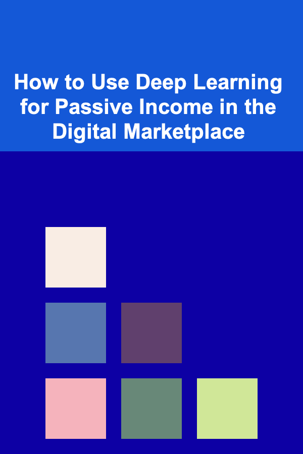 How to Use Deep Learning for Passive Income in the Digital Marketplace