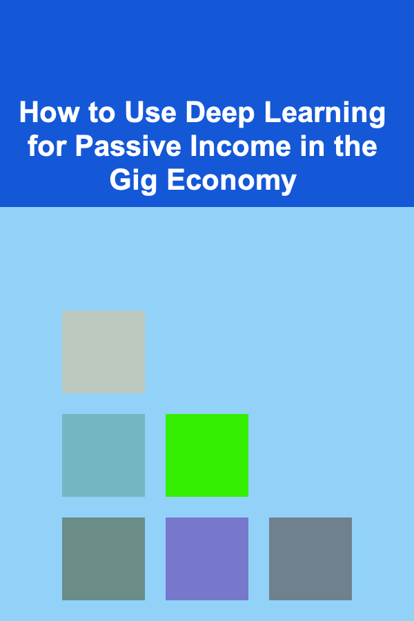 How to Use Deep Learning for Passive Income in the Gig Economy