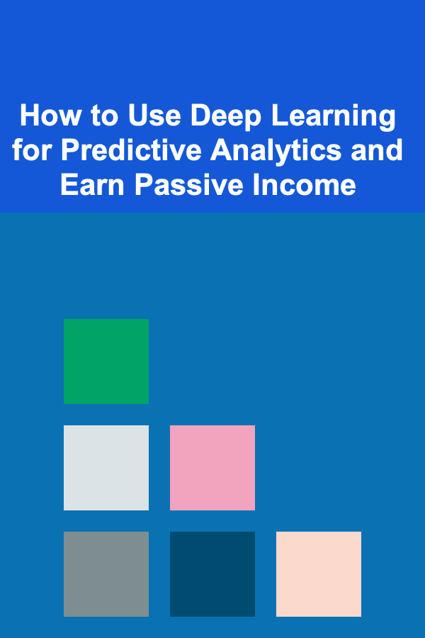 How to Use Deep Learning for Predictive Analytics and Earn Passive Income