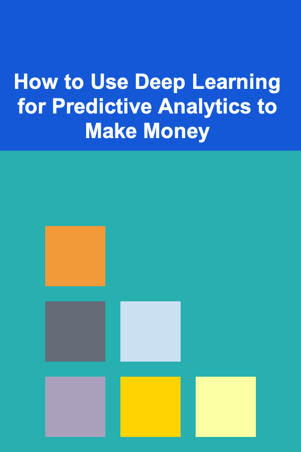 How to Use Deep Learning for Predictive Analytics to Make Money