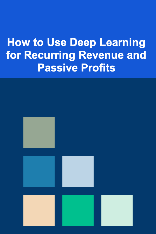 How to Use Deep Learning for Recurring Revenue and Passive Profits