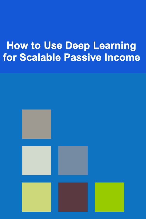 How to Use Deep Learning for Scalable Passive Income