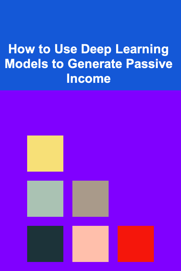 How to Use Deep Learning Models to Generate Passive Income
