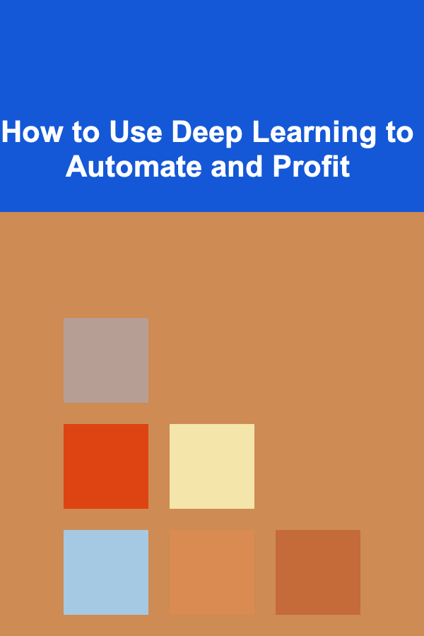 How to Use Deep Learning to Automate and Profit