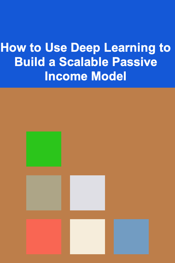 How to Use Deep Learning to Build a Scalable Passive Income Model