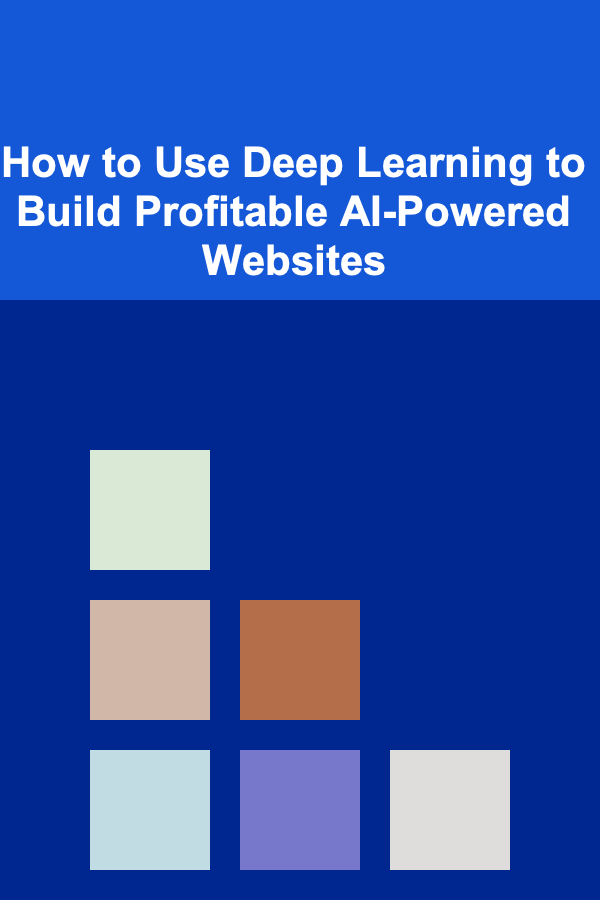 How to Use Deep Learning to Build Profitable AI-Powered Websites