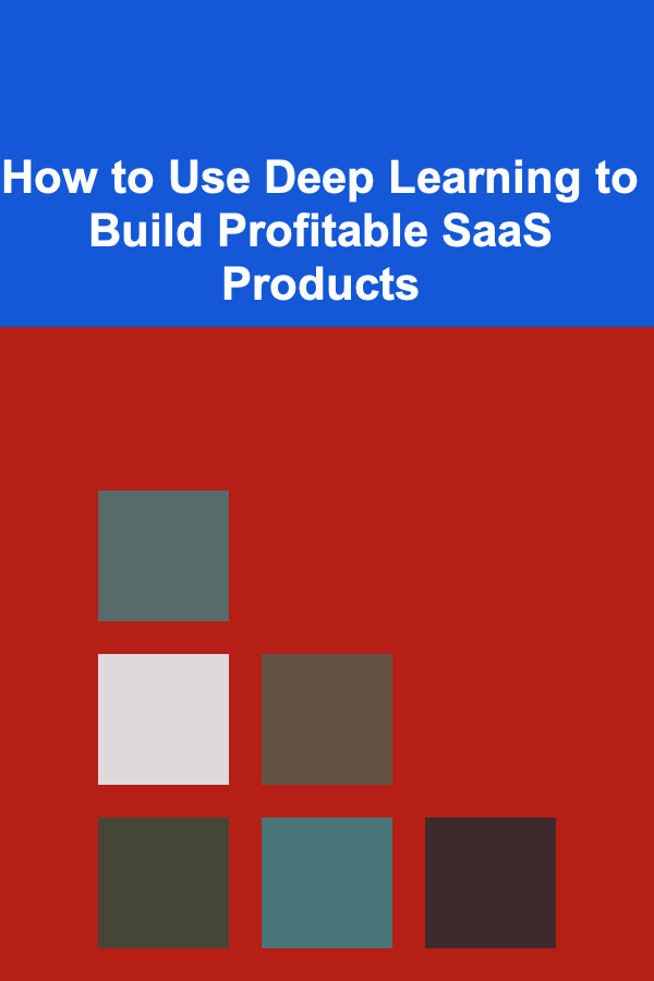 How to Use Deep Learning to Build Profitable SaaS Products