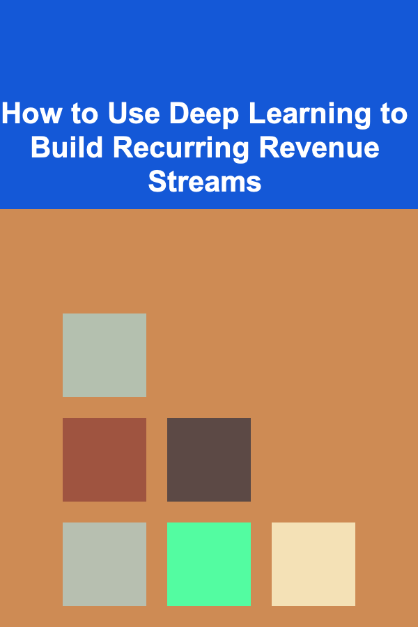 How to Use Deep Learning to Build Recurring Revenue Streams