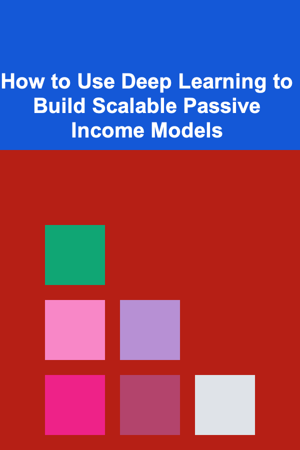 How to Use Deep Learning to Build Scalable Passive Income Models