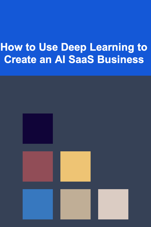 How to Use Deep Learning to Create an AI SaaS Business