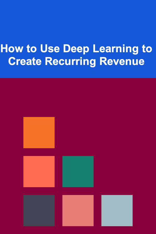 How to Use Deep Learning to Create Recurring Revenue