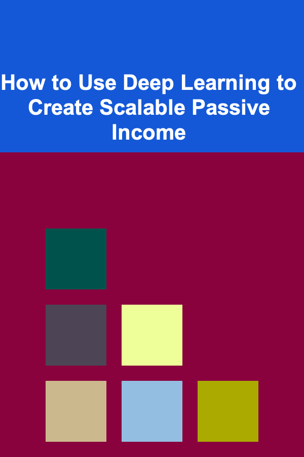 How to Use Deep Learning to Create Scalable Passive Income