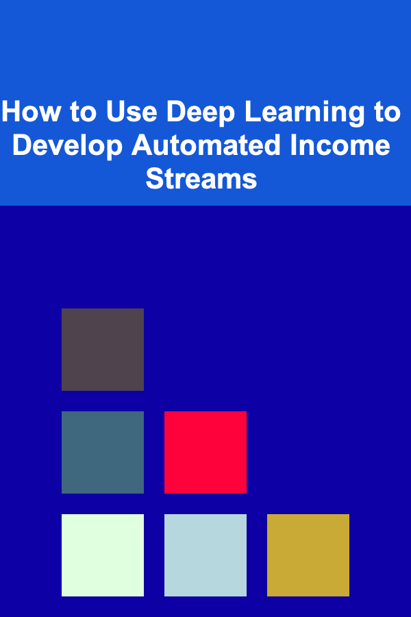 How to Use Deep Learning to Develop Automated Income Streams