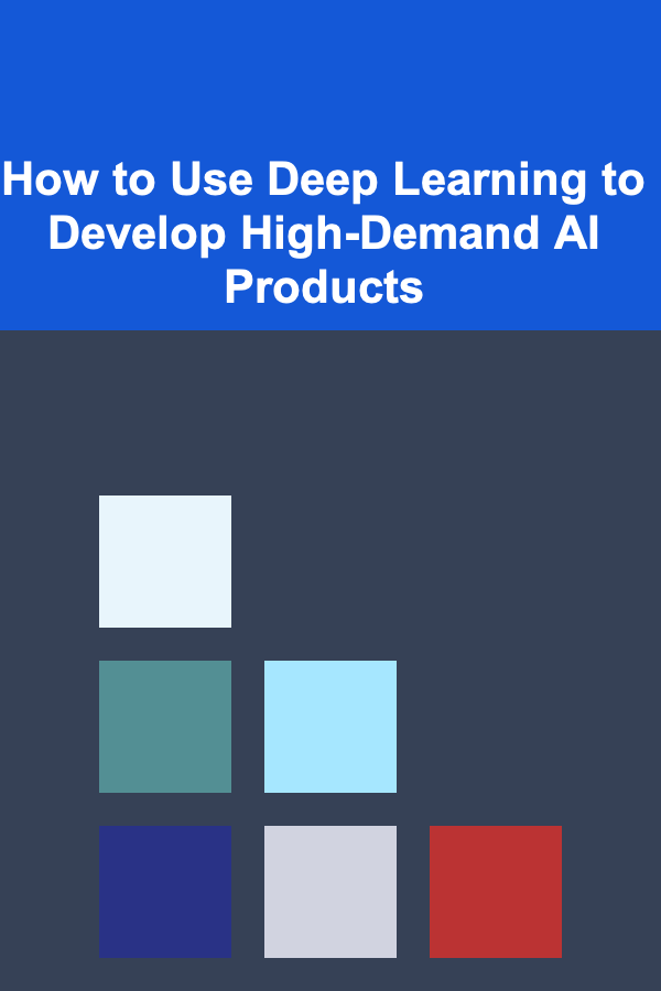 How to Use Deep Learning to Develop High-Demand AI Products