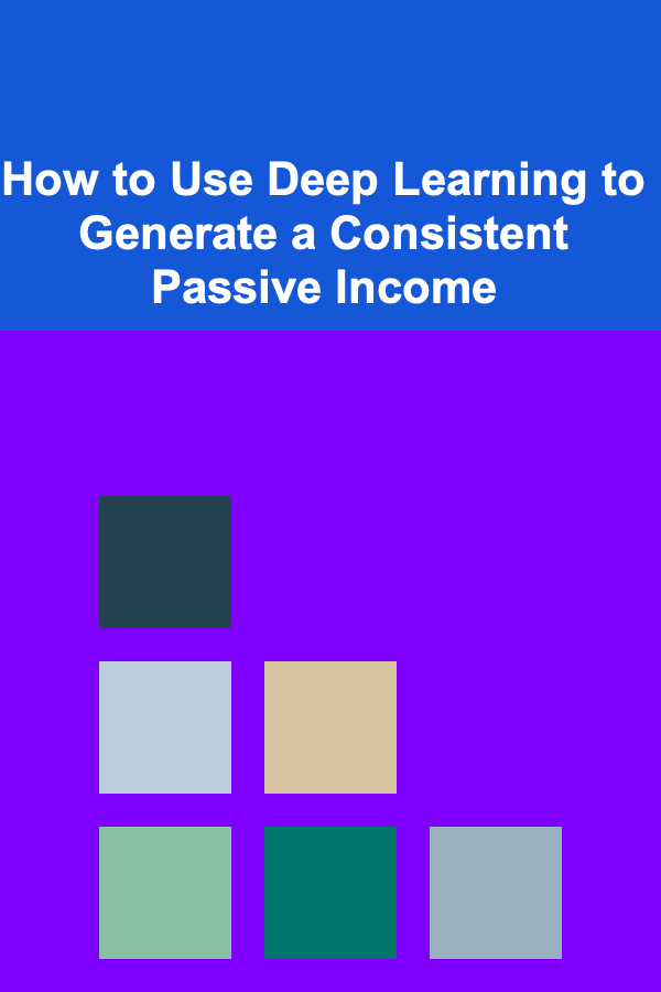 How to Use Deep Learning to Generate a Consistent Passive Income